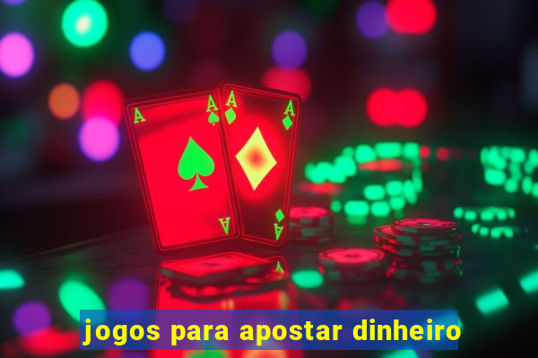 jogos para apostar dinheiro