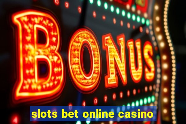 slots bet online casino