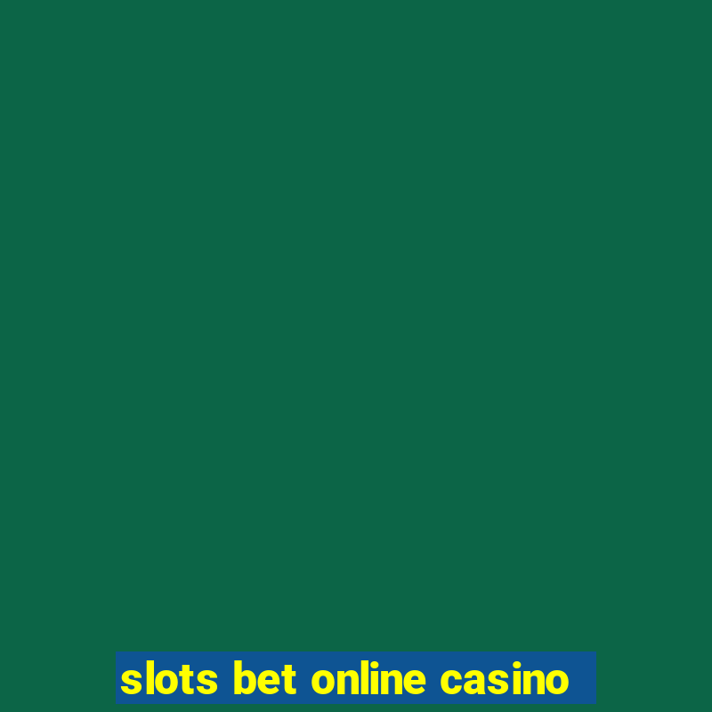 slots bet online casino