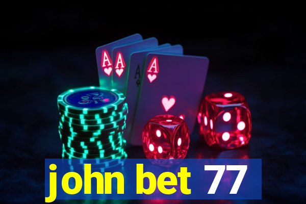 john bet 77