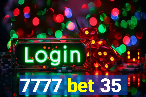 7777 bet 35