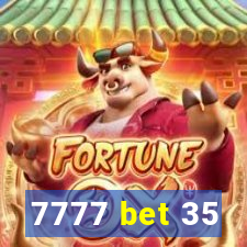 7777 bet 35