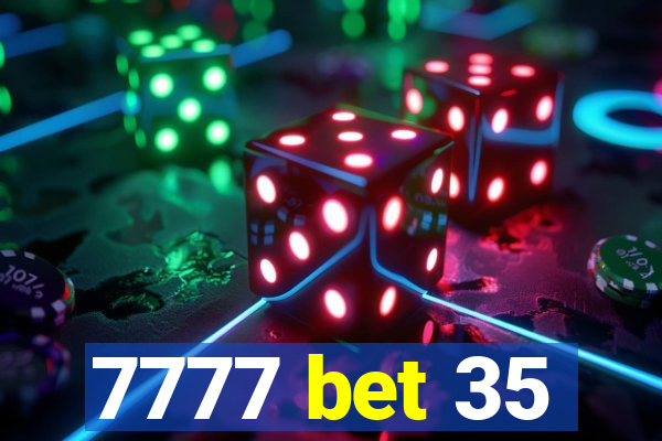 7777 bet 35