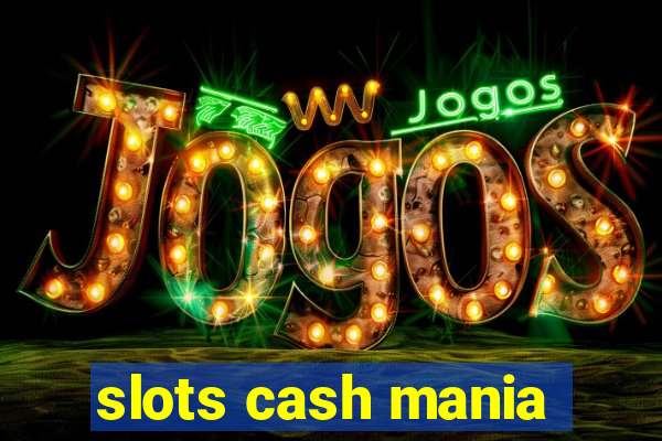 slots cash mania