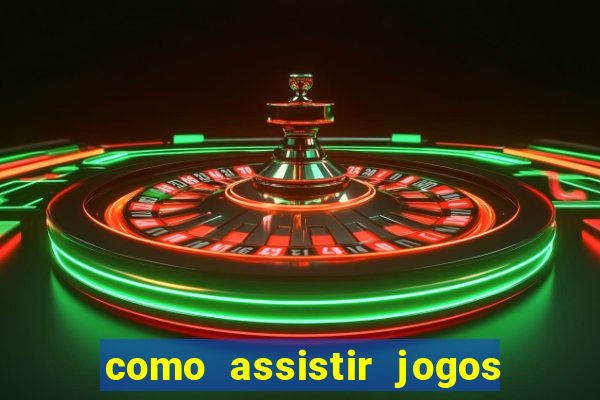 como assistir jogos sem delay