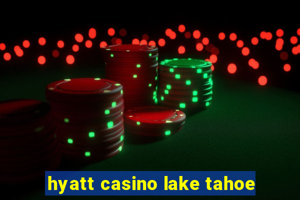 hyatt casino lake tahoe