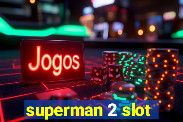 superman 2 slot