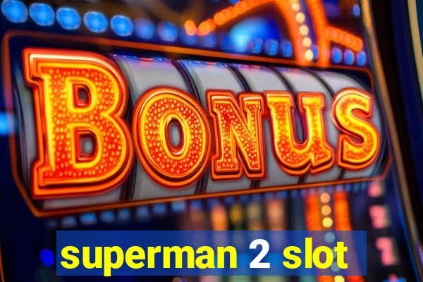 superman 2 slot