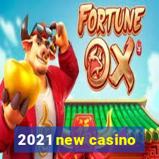 2021 new casino