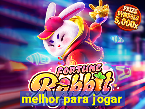 melhor para jogar