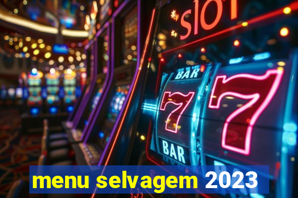 menu selvagem 2023