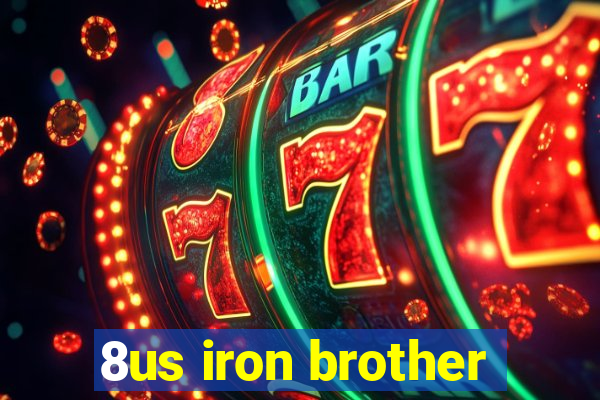 8us iron brother