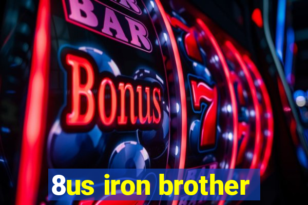 8us iron brother