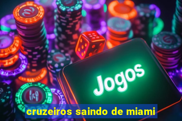 cruzeiros saindo de miami