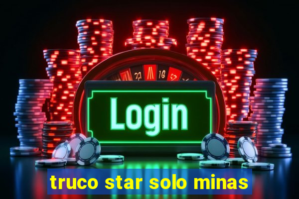 truco star solo minas