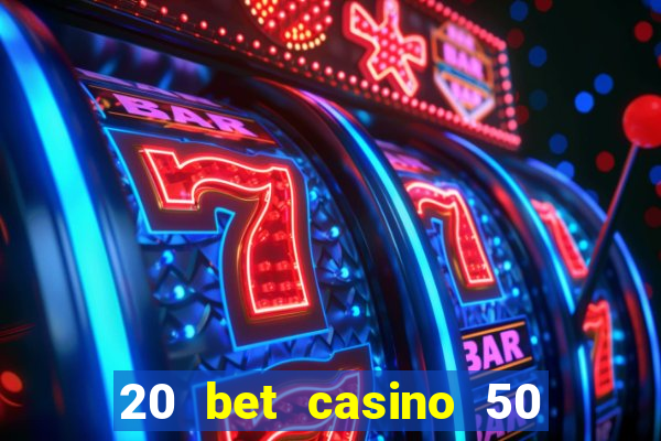 20 bet casino 50 free spins