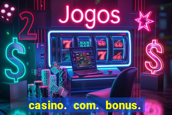 casino. com. bonus. sem. deposito.