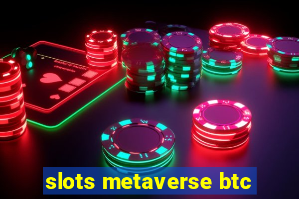 slots metaverse btc