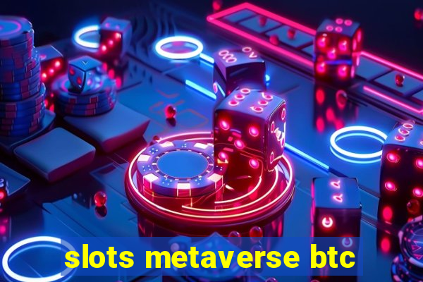 slots metaverse btc