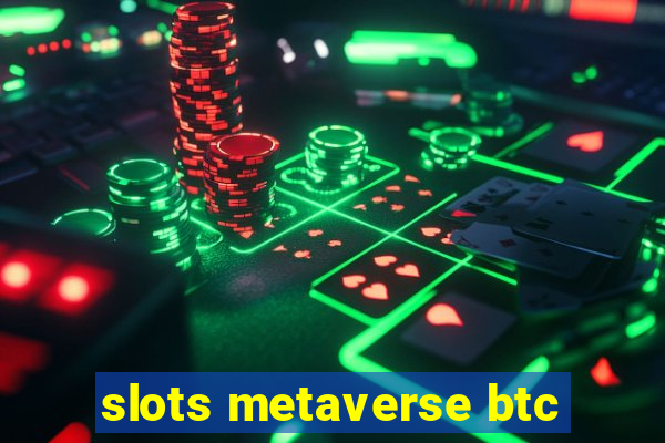 slots metaverse btc