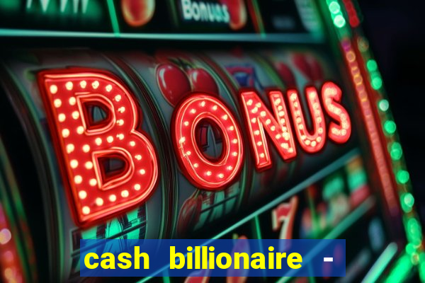 cash billionaire - vip slots