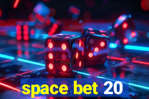 space bet 20