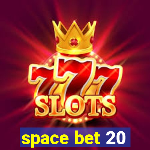 space bet 20