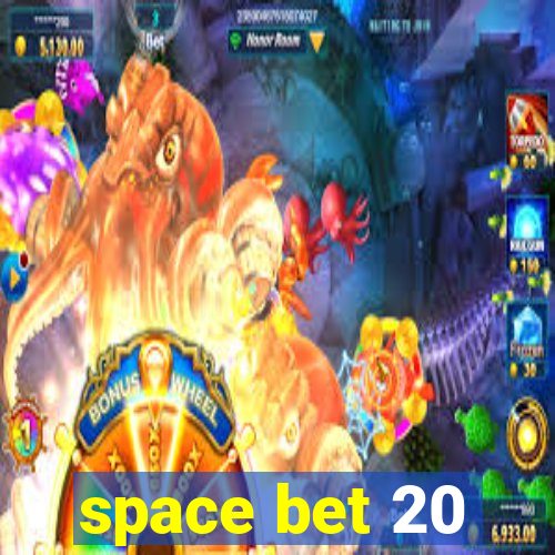 space bet 20