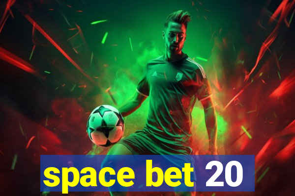 space bet 20