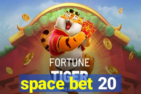 space bet 20