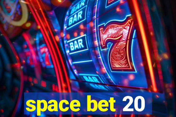 space bet 20