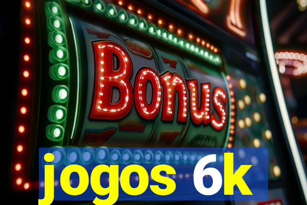 jogos 6k