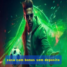 casa com bonus sem deposito