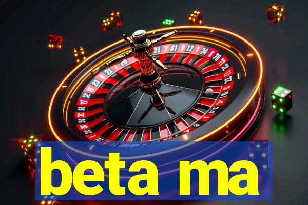 beta ma