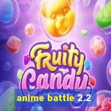 anime battle 2.2