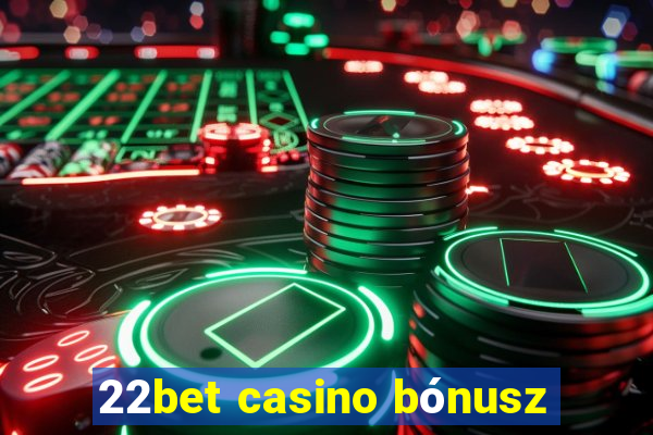 22bet casino bónusz