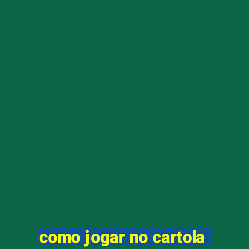 como jogar no cartola