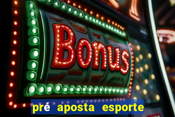 pré aposta esporte bet net