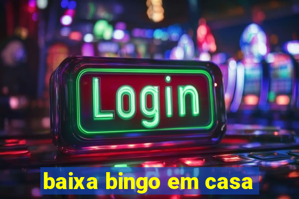 baixa bingo em casa