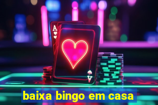 baixa bingo em casa