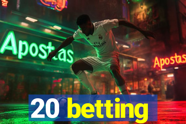 20 betting