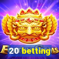 20 betting