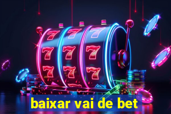 baixar vai de bet