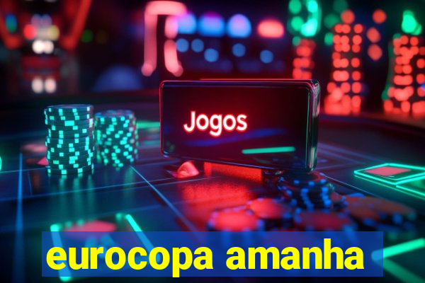 eurocopa amanha