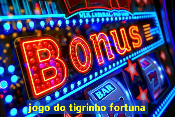 jogo do tigrinho fortuna