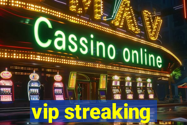 vip streaking