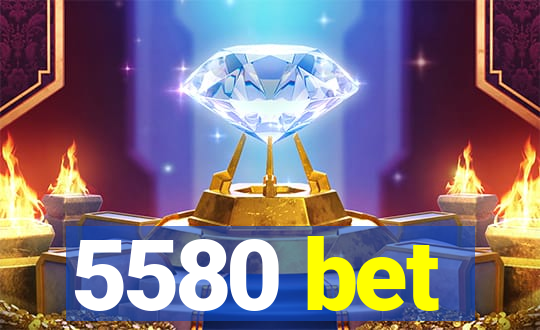 5580 bet