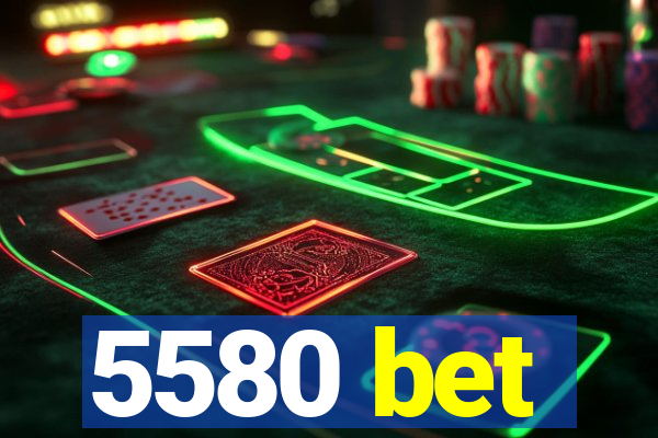 5580 bet