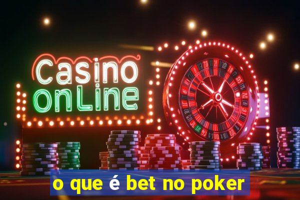 o que é bet no poker