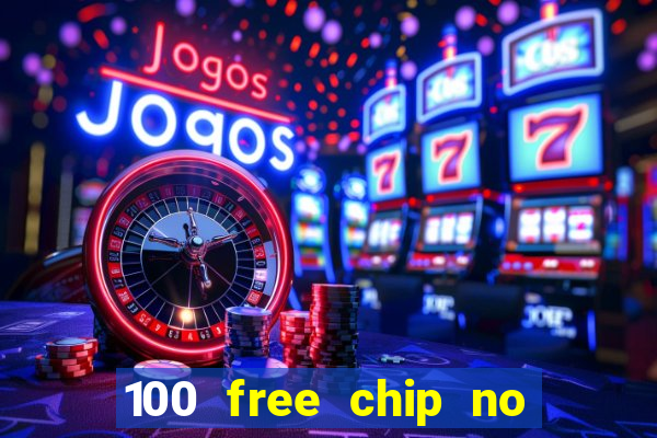 100 free chip no deposit casino